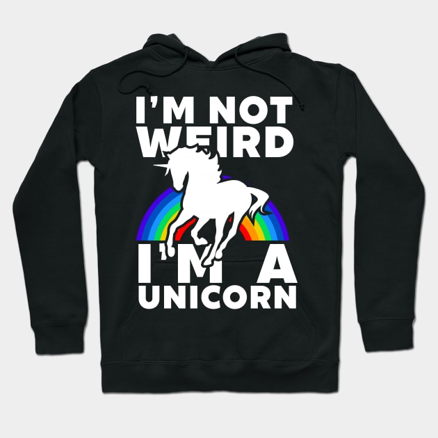 I'm Not Weird I'm A Unicorn Hoodie by Madfido